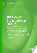 The flow of organizational culture : new thinking and theory for better understanding and process /