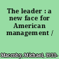 The leader : a new face for American management /