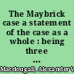 The Maybrick case a statement of the case as a whole : being three letters addressed to Sir Matthew White Ridley, bart., M.P., H.M. secretary of state for the Home Department, etc. /