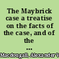 The Maybrick case a treatise on the facts of the case, and of the proceedings in connection with the charge, trial, conviction, and present imprisonment of Florence Elizabeth Maybrick /