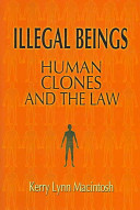 Illegal beings : human clones and the law /