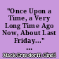 "Once Upon a Time, a Very Long Time Ago Now, About Last Friday..." (Pooh Bear)