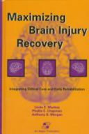 Maximizing brain injury recovery : integrating critical care and early rehabilitation /