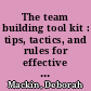 The team building tool kit : tips, tactics, and rules for effective workplace teams /