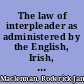 The law of interpleader as administered by the English, Irish, American, Canadian and Australian courts with an appendix of statutes /