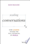Scaling conversations : how leaders access the full potential of people /