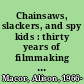 Chainsaws, slackers, and spy kids : thirty years of filmmaking in Austin, Texas /