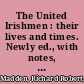 The United Irishmen : their lives and times. Newly ed., with notes, bibliography and index, by Vincent Fleming O'Reilly.