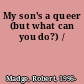 My son's a queer (but what can you do?) /