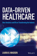 Data-driven healthcare how analytics and BI are transforming the industry /