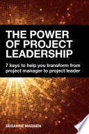 The power of project leadership : 7 keys to help you transform from project manager to project leader /