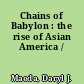 Chains of Babylon : the rise of Asian America /