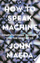 How to speak machine : computational thinking for the rest of us /