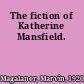 The fiction of Katherine Mansfield.