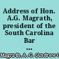 Address of Hon. A.G. Magrath, president of the South Carolina Bar Association on the 8th day of December, 1885 delivered at the annual meeting of the Association.