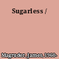 Sugarless /