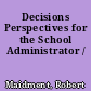 Decisions Perspectives for the School Administrator /