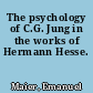 The psychology of C.G. Jung in the works of Hermann Hesse.