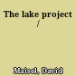 The lake project /