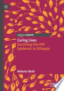 Curing lives : surviving the HIV epidemic in Ethiopia /