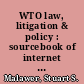 WTO law, litigation & policy : sourcebook of internet material /