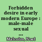 Forbidden desire in early modern Europe : male-male sexual relations, 1400-1750 /