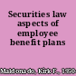 Securities law aspects of employee benefit plans
