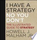 I have a strategy (no you don't) : the illustrated guide to strategy /