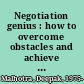 Negotiation genius : how to overcome obstacles and achieve brilliant results at the bargaining table and beyond /