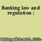 Banking law and regulation /