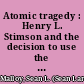 Atomic tragedy : Henry L. Stimson and the decision to use the bomb against Japan /