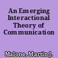 An Emerging Interactional Theory of Communication