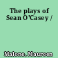 The plays of Sean O'Casey /
