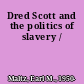 Dred Scott and the politics of slavery /