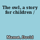The owl, a story for children /
