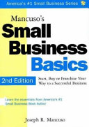 Mancuso's small business basics : start, buy or franchise your way to a successful business /