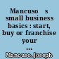 Mancusoʼs small business basics : start, buy or franchise your way to a successfull business /