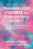 Transgender students in elementary school : creating an affirming and inclusive school culture /