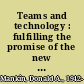 Teams and technology : fulfilling the promise of the new organization /