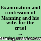 Examination and confession of Manning and his wife, for the cruel murder of Mr. Patrick O'Conner, in Bermondsey with the history of their lives and latest information.