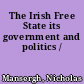 The Irish Free State its government and politics /