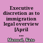 Executive discretion as to immigration legal overview [April 1, 2015] /