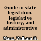 Guide to state legislation, legislative history, and administrative materials