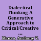 Dialectical Thinking A Generative Approach to Critical/Creative Thinking /