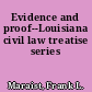 Evidence and proof--Louisiana civil law treatise series
