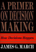 A primer on decision making : how decisions happen /