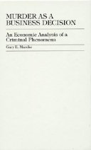 Murder as a business decision : an economic analysis of a  criminal phenomena /