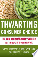Thwarting consumer choice : the case against mandatory labeling for genetically modified foods /
