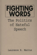 Fighting words : the politics of hateful speech /