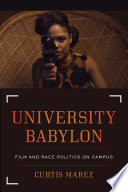 University Babylon : film and race politics on campus /